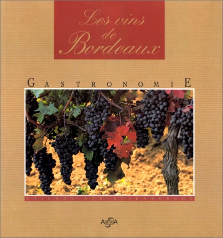 LES VINS DE BORDEAUX (Gastronomie) - Van, Steenberghe Etienne