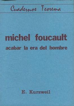 MICHEL FOUCAULT. ACABAR LA ERA DEL HOMBRE. - KURZWEIL E.