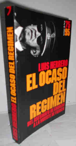 EL OCASO DE UN RÉGIMEN. Del asesinato de Carrero Blanco a la muerte de Franco. 1ª edición - HERRERO, Luis