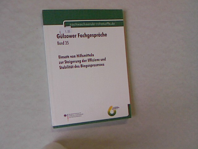 Einsatz von Hilfsmitteln zur Steigerung der Effizienz und Stabilität des Biogasprozesses: 29. September 2011, Gülzow. Gülzower Fachgespräche, Band 35.