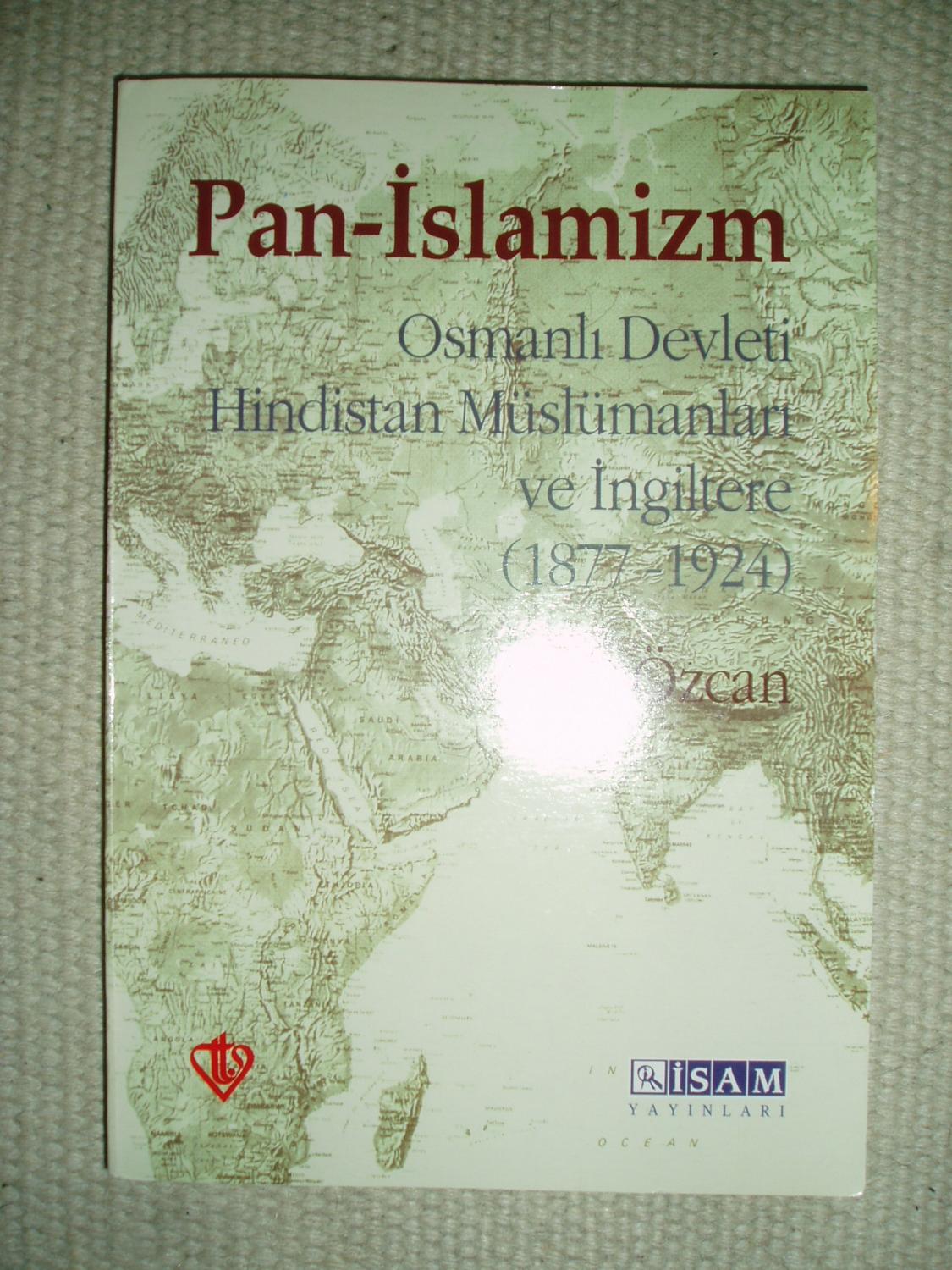 Pan-Islamizm : Osmanli devleti, Hindistan müslümanlari ve Ingiltere, 1877-1924 - Özcan, Azmi