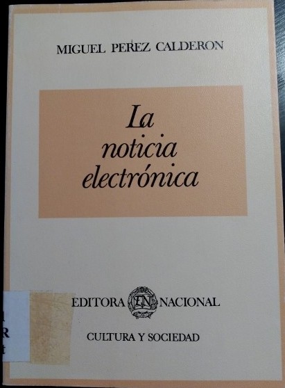 LA NOTICIA ELECTRONICA. ESTUDIOS SOBRE TELEVISION INFORMATIVA. - PEREZ CALDERON, Miguel.