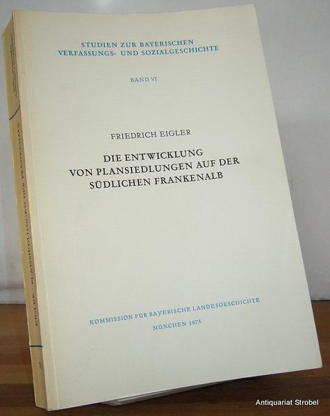 Die Entwicklung von Plansiedlungen auf der südlichen Frankenalb. - Eigler, Friedrich.