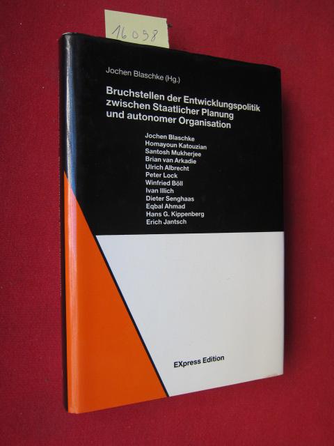 Bruchstellen der Entwicklungspolitik : zwischen staatlicher Planung und autonomer Organisation. - Blaschke, Jochen (Hrsg.), Homayoun Katouzian Brian van Arkadie u. a.