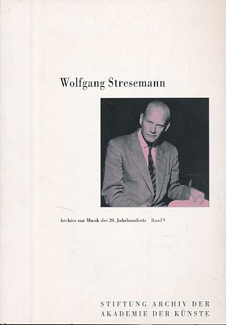 Wolfgang Stresemann. Ausstellung der Stiftung Archiv der Akademie der Künste zum 100. Geburtstag von Wolfgang Stresemann in der Philharmonie Berlin (16. September bis 5. Dezember 2004). Im Auftr. der Stiftung Archiv der Akademie der Künste hrsg. von Werner Grünzweig und Christiane Niklew. - Stresemann, Wolfgang