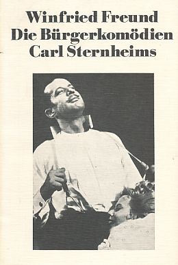 Die Bürgerkomödien Carl Sternheims. - Freund, Winfried