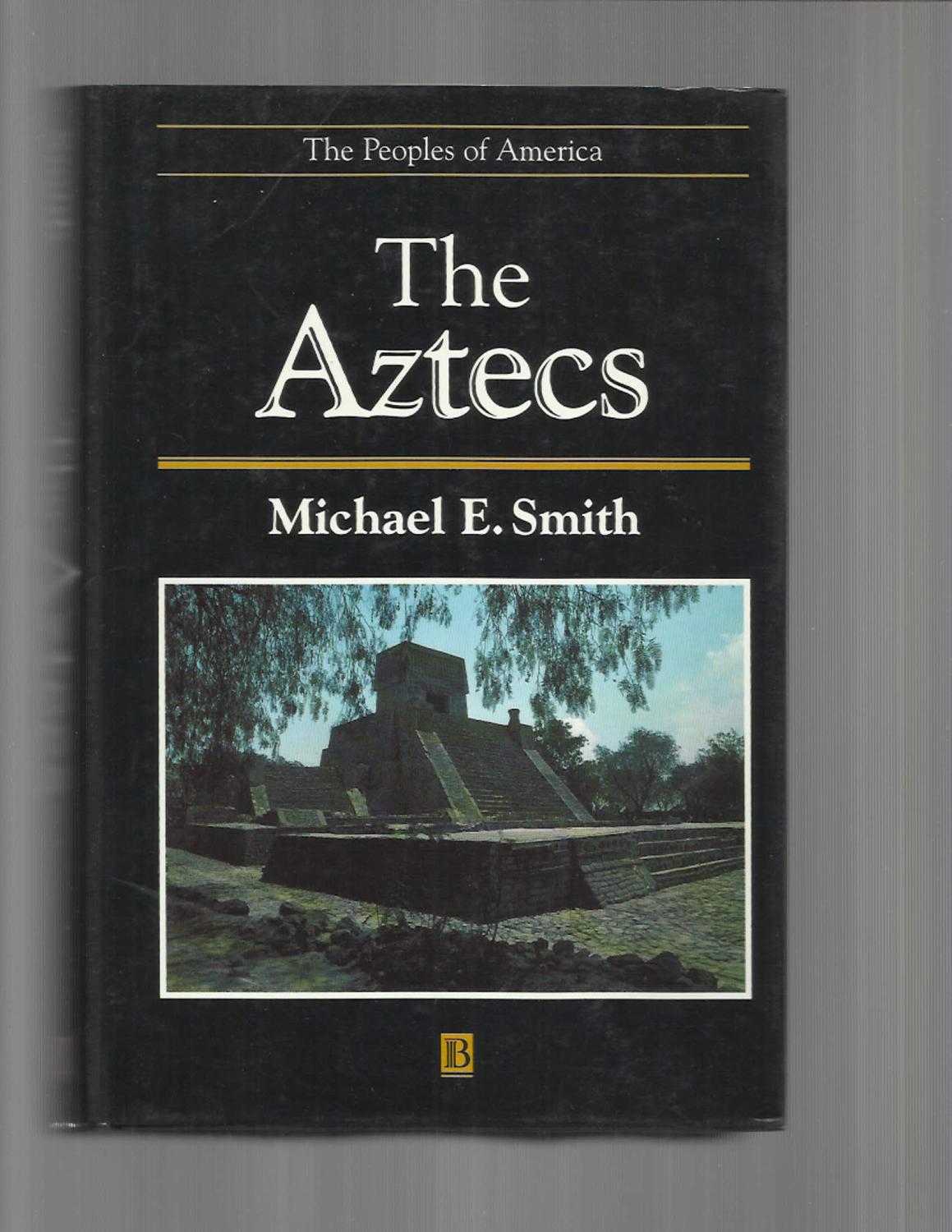 THE AZTECS. - Smith, Michael E.