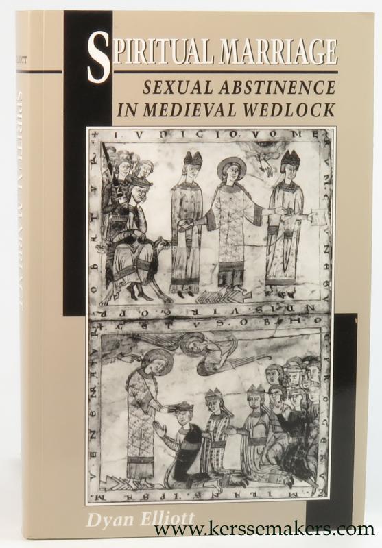 Spiritual Marriage. Sexual abstinence in medieval wedlock. - Elliott, Dyan.