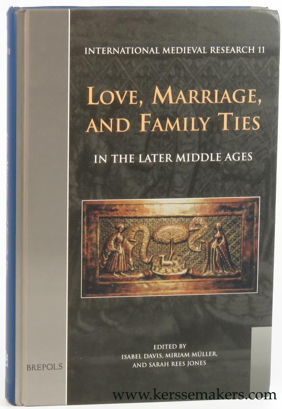Love, marriage, and family ties in the later middle ages. - Davis, Isabel / Miriam Muller, Sarah Rees Jones (eds.);