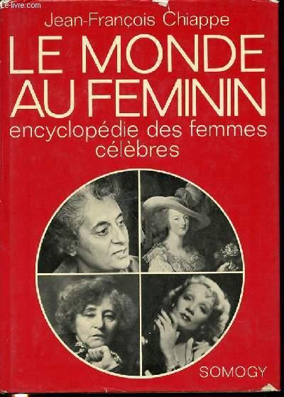 LE MONDE AU FEMININ : ENCYCLOPEDIE DES FEMMES CELEBRES. CHIAPPE JEAN-FRANCOIS [Bon] [Couverture rigide]