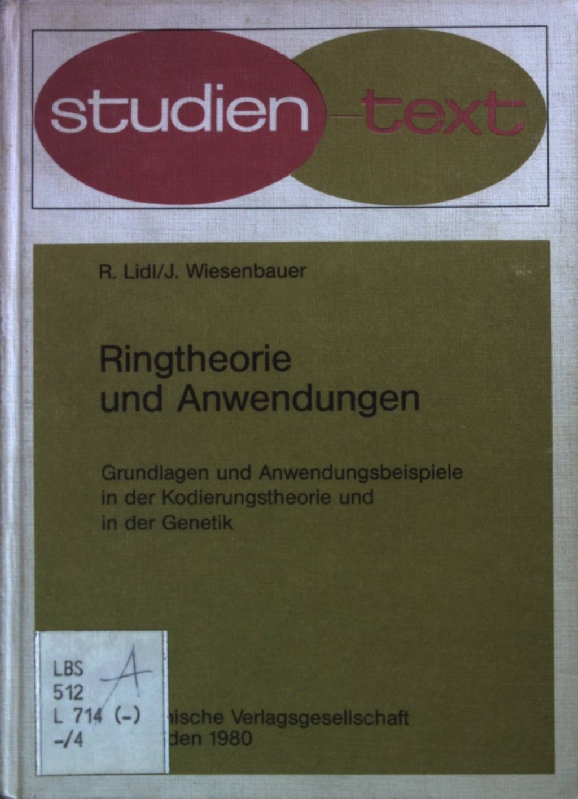 Ringtheorie und Anwendungen : Grundlagen und Anwendungsbeispiele in der Kodierungstheorie und in der Genetik. - Lidl, Rudolf und Johann Wiesenbauer