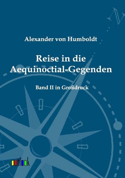Reise in die Aequinoctial-Gegenden : Band 2 in Großdruck - Alexander Von Humboldt