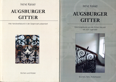 Augsburger Gitter. 2 Bde. Band 1:Alte Handwerkskunst in der Gegenwart präsentiert (Kirchen und Klöster) , Band 2: Eine Bürgerkunst von der frühen Neuzeit bis zum Jugendstil (Brunnen, Parks, Profanbauten). - KAISER, Irene