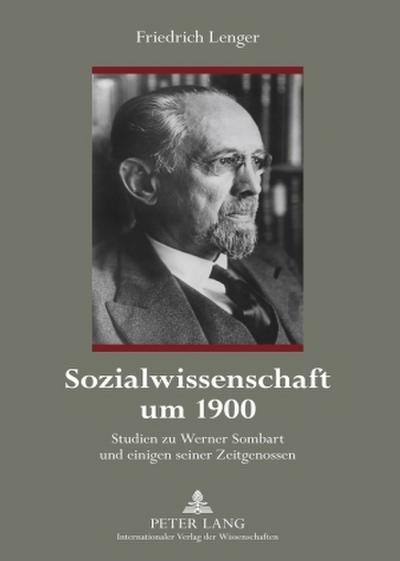 Sozialwissenschaft um 1900 : Studien zu Werner Sombart und einigen seiner Zeitgenossen - Friedrich Lenger