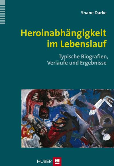 Heroinabhängigkeit im Lebenslauf: Typische Biografien, Verläufe und Ergebnisse : Typische Biografien, Verläufe und Ergebnisse - Shane Darke