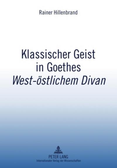 Klassischer Geist in Goethes «West-östlichem Divan» - Rainer Hillenbrand