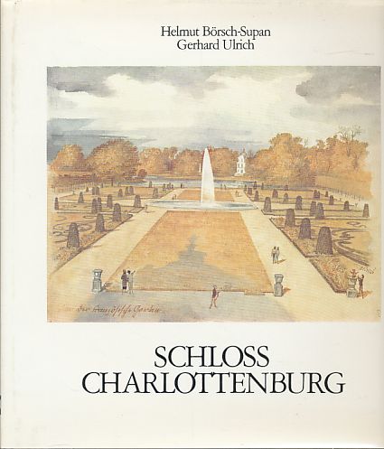 Schloss Charlottenburg. Werden und Wandel. Mit teils farbigen Illustrationen von Gerhard Ulrich. - Börsch-Supan, Helmut und Gerhard Ulrich