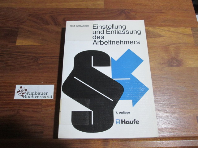 Einstellung und Entlassung des Arbeitnehmers : unter besonderer Berücksichtigung des Beschäftigungsförderungsgesetzes. von - Schwedes, Rolf