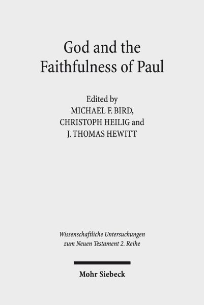 God and the Faithfulness of Paul : A Critical Examination of the Pauline Theology of N. T. Wright - Heilig, Christoph (EDT); Hewitt, J. Thomas (EDT); Bird, Michael F. (EDT)