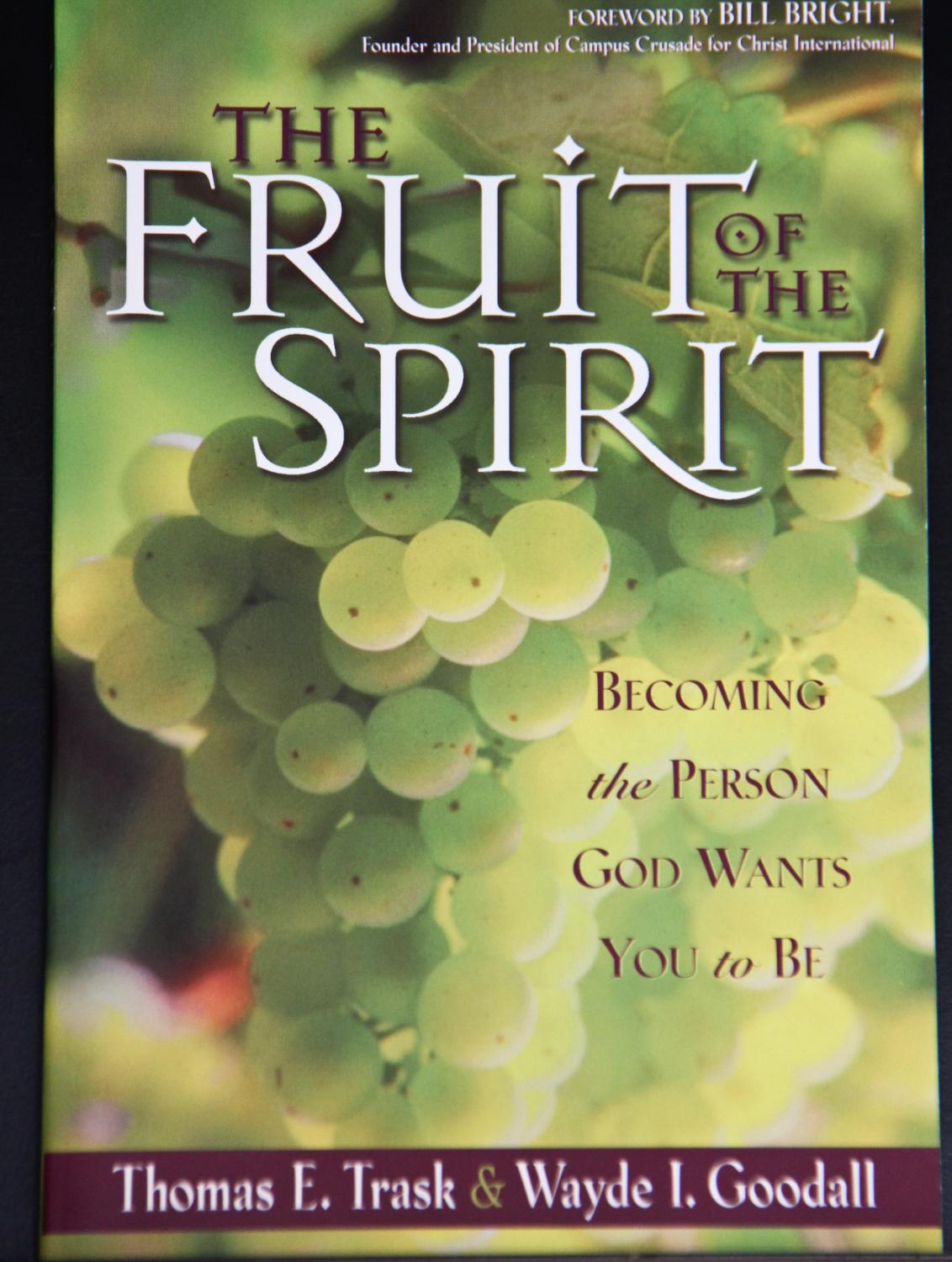 The Fruit of the Spirit: Becoming the Person God Wants You to Be - Trask, Thomas E.; Goodall, Wayde I.