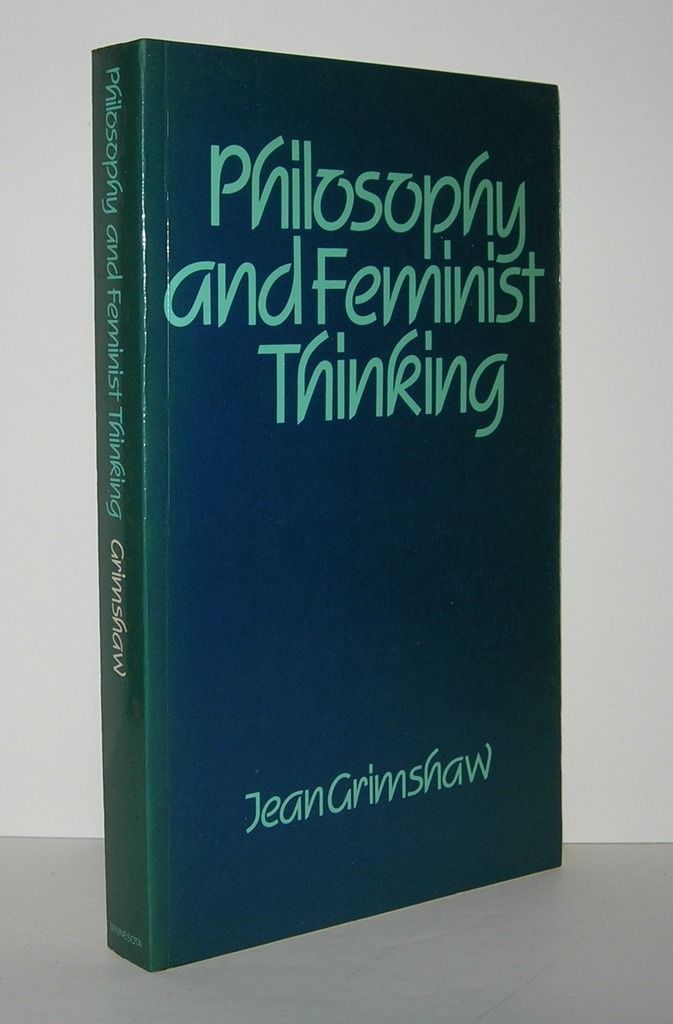 PHILOSOPHY AND FEMINIST THINKING by Grimshaw, Jean: Softcover (1986 ...