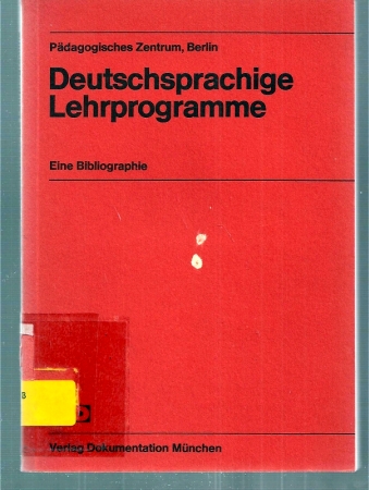 Deutschsprachige Lehrprogramme.Eine Bibliographie - Pädagogisches Zentrum Berlin