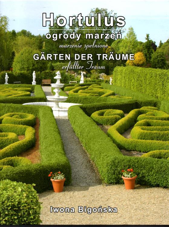 Hortulus. Ogrody marzen - marzenie spelnione / Garten der Träume - erfüllter Traum. - Bigonska, Iwona