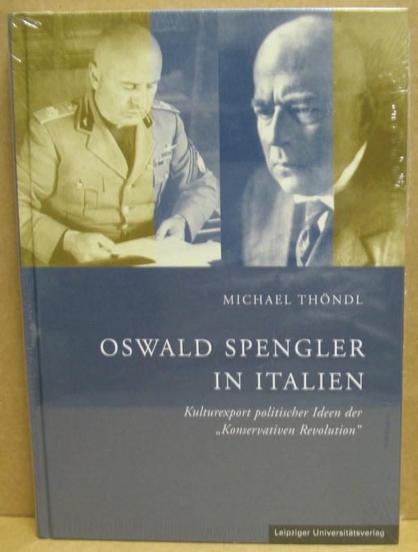 Oswald Spengler in Italien. Kulturexport politischer Ideen der 