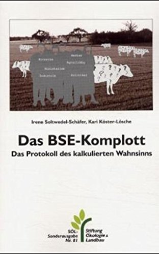 Das BSE-Komplott: Das Protokoll des kalkulierten Wahnsinns. SÖL-Sonderausgaben Nr. 81. - Soltwedel-Schäfer, Irene und Kari Köster-Lösche