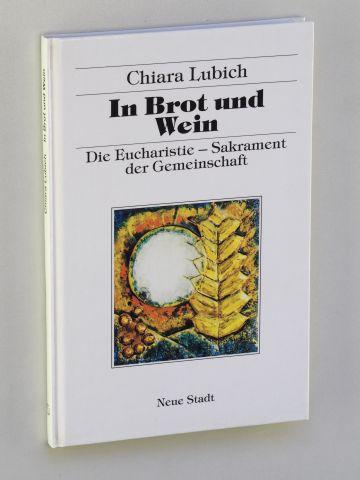 In Brot und Wein: Die Eucharistie - Sakrament der Gemeinschaft (Spiritualität)