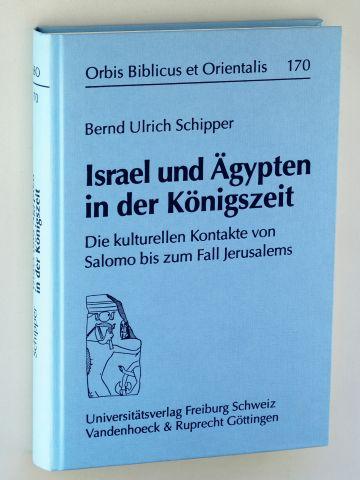 Israel und Ägypten in der Königszeit. Die kulturellen Kontakte von Salomo bis zum Fall Jerusalems. - Schipper, Bernd Ulrich