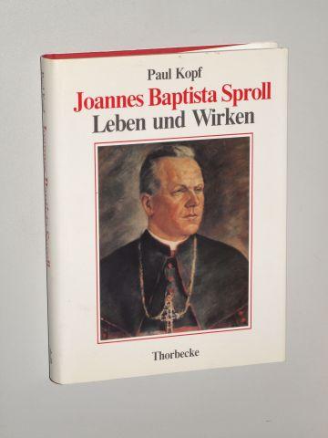 Joannes Baptista Sproll, Leben und Wirken. Zum 50. Jahrestag der Vertreibung d. Rottenburger Bischofs am 24. August 1938. - Kopf, Paul