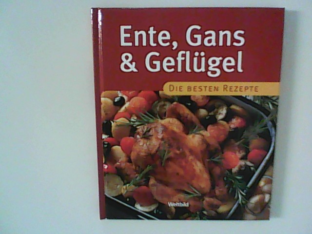 Ente, Gans & Geflügel - Die besten Rezepte - unbekannt