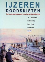 IJzeren Doodskisten Het onderzeebootwapen in de Eerste Wereldoorlog - Andriessen, J.H.J. e.a.