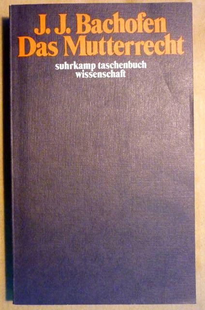 Das Mutterrecht. Eine Untersuchung über die Gynaikokratie der alten Welt nach ihrer religiösen und rechtlichen Natur. Eine Auswahl (suhrkamp taschenbuch wissenschaft stw 135) - Bachofen, Johann Jakob; Hans-Jürgen Heinrichs (Hrsg.)