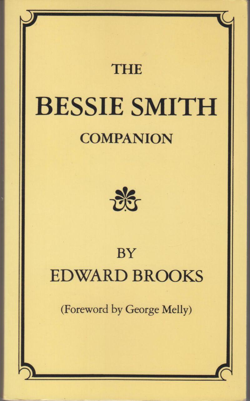 The Bessie Smith Companion. a Critical and Detailed Appreciation of the Recordings - Brooks, Edward