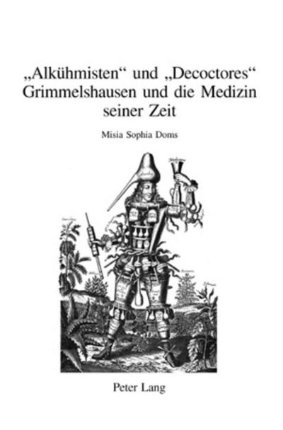 Alkühmisten» und «Decoctores» : Grimmelshausen und die Medizin seiner Zeit - Misia Sophia Doms