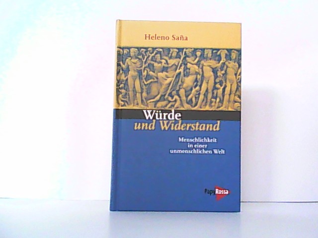 Würde und Widerstand. Menschlichkeit in einer unmenschlichen Welt. - Sana, Heleno