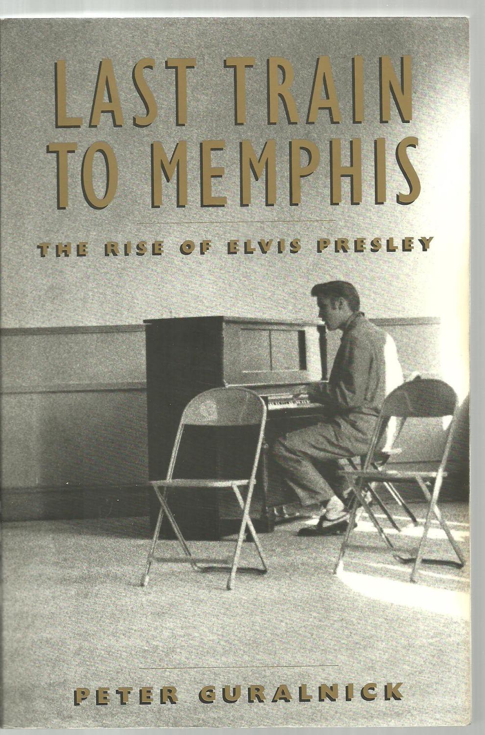 Last Train To Memphis, The Rise of Elvis Presley - Peter Guralnick