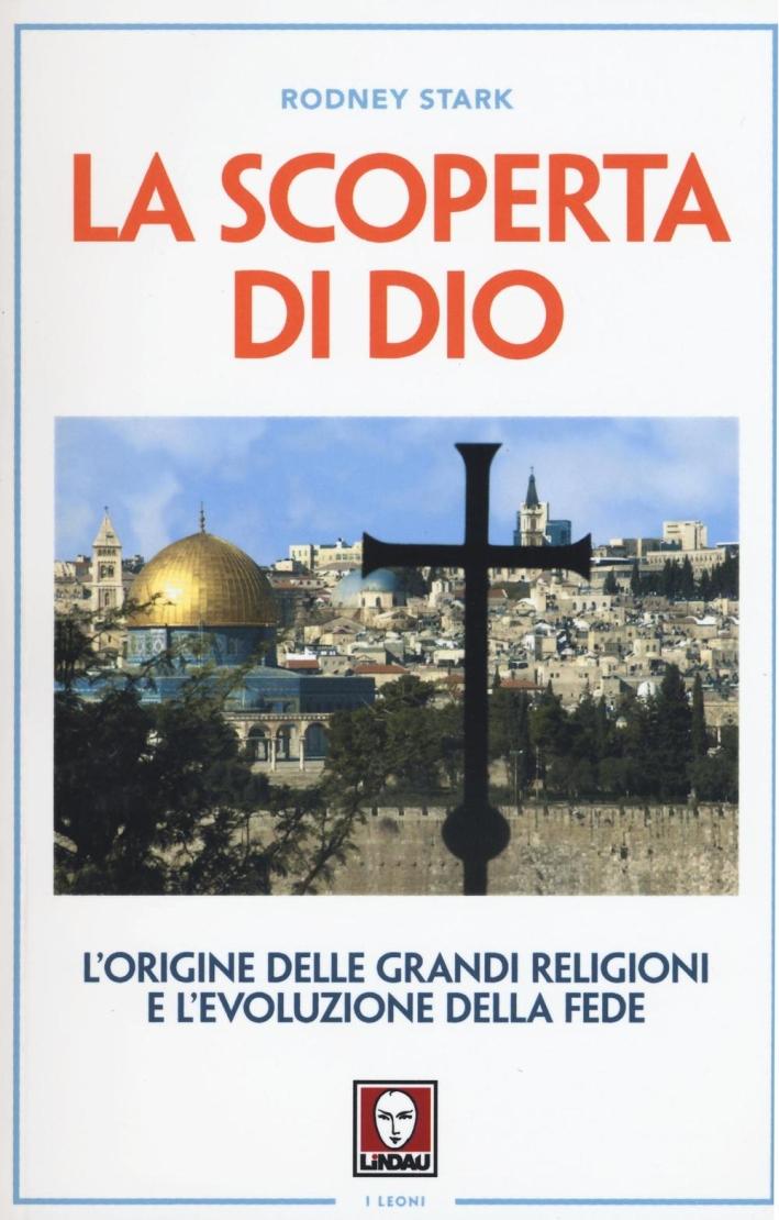 La scoperta di Dio. L'origine delle grandi religioni e l'evoluzione della fede - Stark Rodney