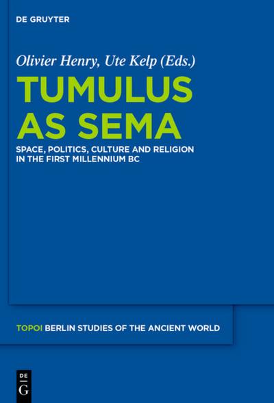 Tumulus as Sema, 2 Bde. : Space, Politics, Culture and Religion in the First Millennium BC - Olivier Henry