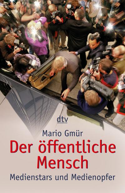 Der öffentliche Mensch: Medienstars und Medienopfer (dtv Sachbuch) : Medienstars und Medienopfer - Mario Gmür