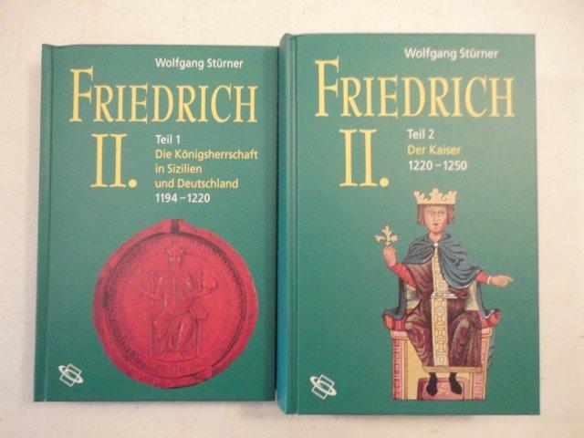 Friedrich II. Teil 1: Die Königsherrschaft in Sizilien und Deutschland 1194-1220, Teil 2: Der Kaiser 1220-1250 - Wolfgang Stürner