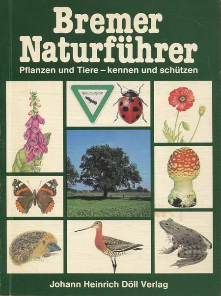 Bremer Naturführer. Pflanzen und Tiere kennen und schützen - Autorenteam