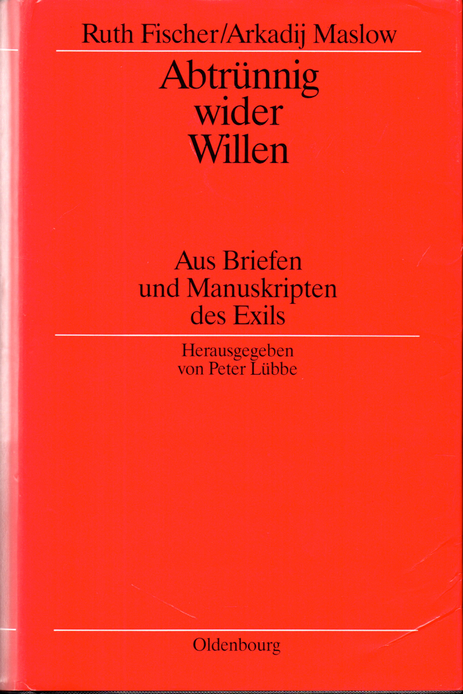 Abtrünnig Wider Willen: Aus Briefen Und Manuskripten Des Exils - Ruth Fischer and Arkadij Maslow