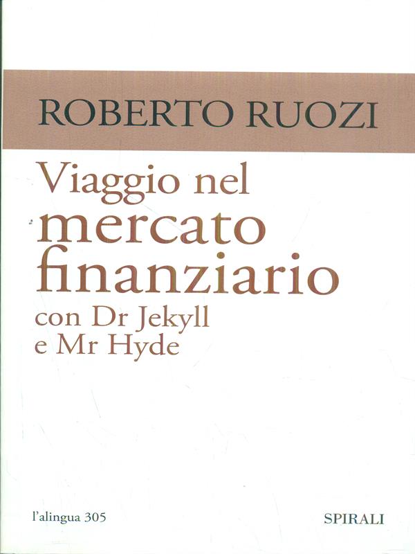 Viaggio nel mercato finanziario con Dr Jekyll e Mr Hyde - Ruozi, Roberto