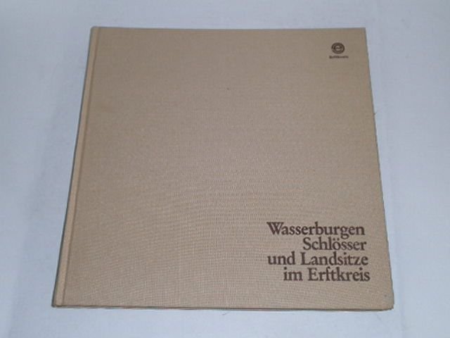 Wasserburgen, Schlösser und Landsitze im Erftkreis. - Meynen, Henriette [Mitarb.]