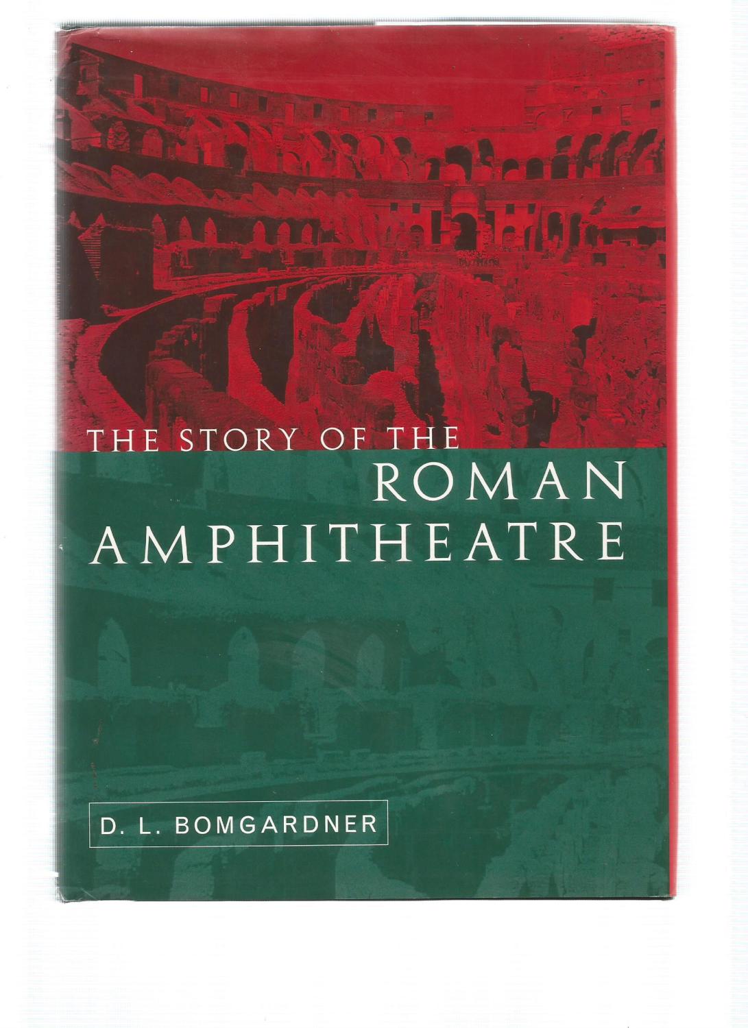 THE STORY OF THE ROMAN AMPHITHEATRE - BOMGARDNER, D L