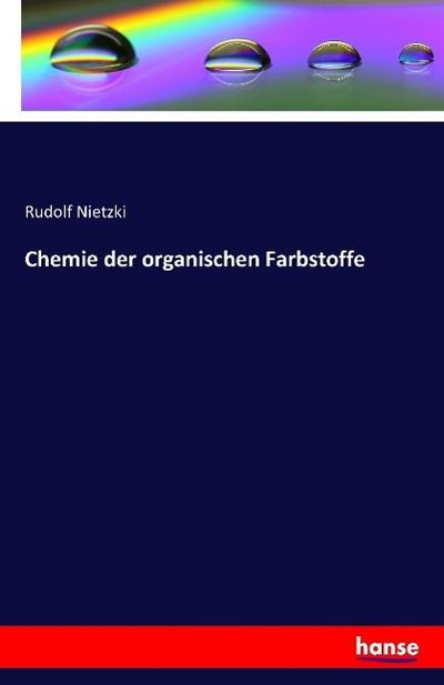 Chemie der organischen Farbstoffe - Rudolf Nietzki