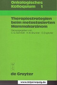 Therapiestrategien beim metastasierten Mammakarzinom. hrsg. von C. G. Schmidt . Mit Beitr. von K. W. Brunner ., Onkologisches Kolloquium: Onkologisches Kolloquium ; 1 - Schmidt, Carl G. [Hrsg.] und Kurt W. [Mitverf.] Brunner